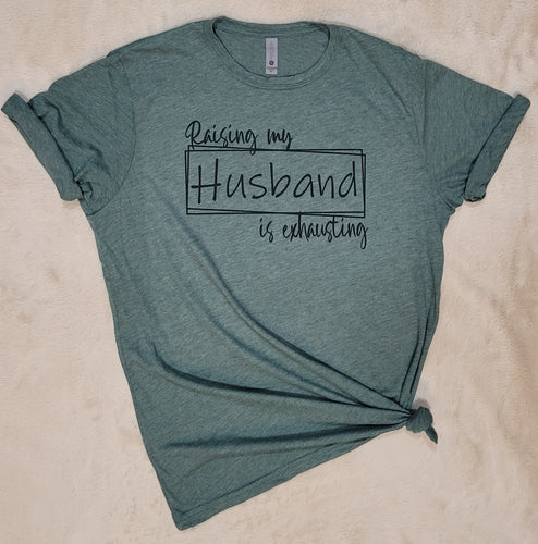 Raising My Husband T-Shirt (Multiple options available)