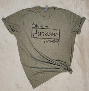 Raising My Husband T-Shirt (Multiple options available)