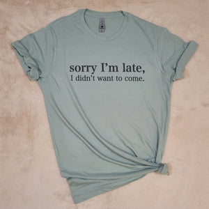 Sorry I'm Late T-Shirt (Multiple options available)