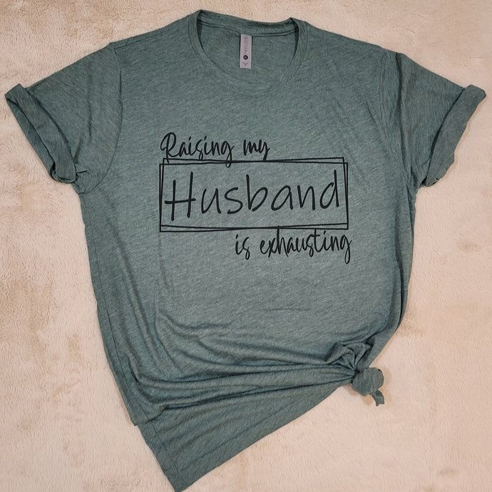 Raising My Husband T-Shirt (Multiple options available)